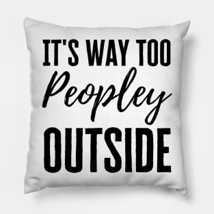 It's Too Peopley Pillow