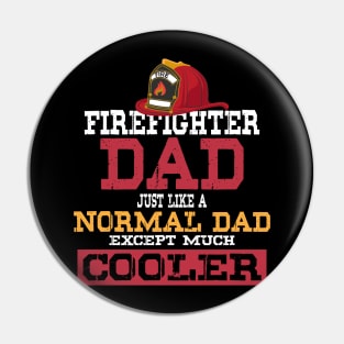 Firefighter Dad - Just like a normal Dad except much cooler - Firefighter Gifts for Men Pin