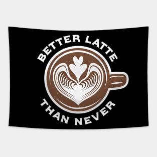 Better Latte Than Never Tapestry