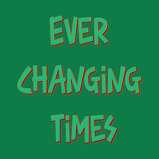 Ever Changing Times T-Shirt