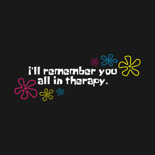 I'll remember you all in therapy black T-Shirt