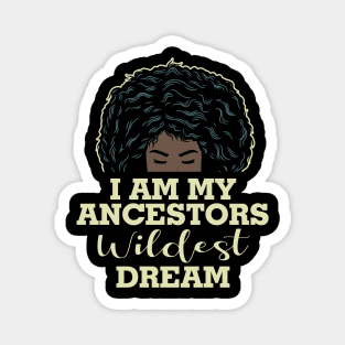 I am my ancestors wildest dream Magnet