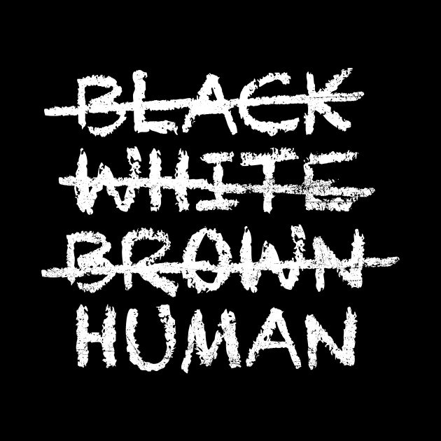 not BLACK WHITE BROWN but HUMAN Equality by ClothedCircuit