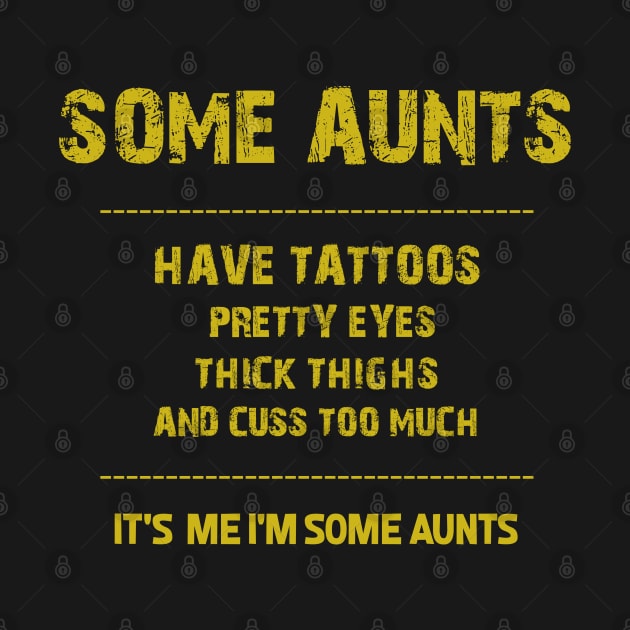 Some Aunts Have Tattoos Pretty Eyes by DesignerMAN