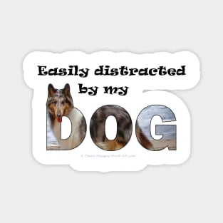 Easily distracted by my dog - rough collie oil painting word art Magnet