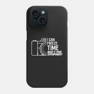 I Can freeze time what's your superpower Phone Case