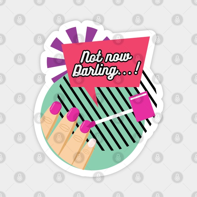 "Not now Darling..." Manicure Magnet by PixelkaArt