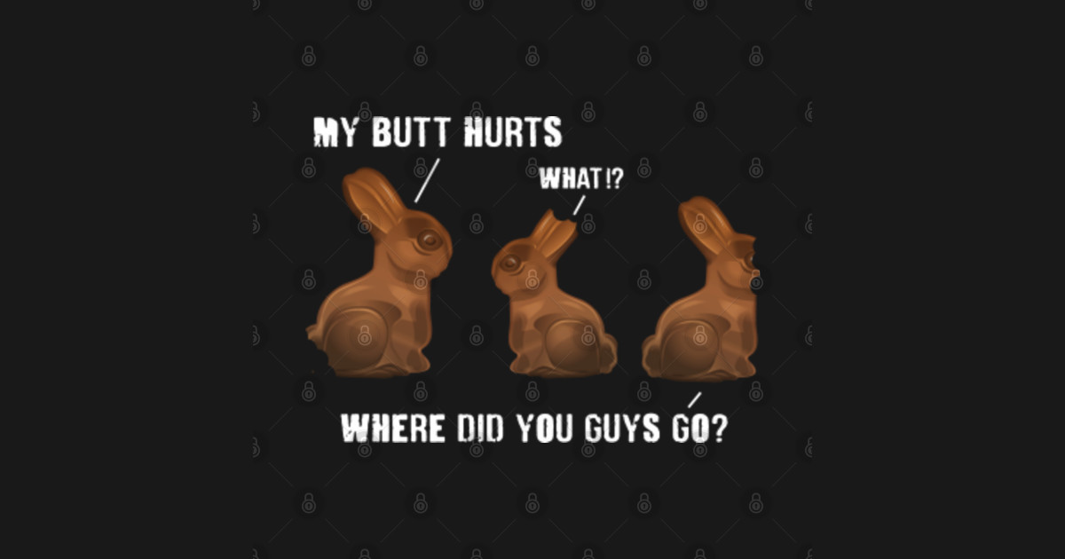 My Butt Hurts Chocolate Bunny Easter Funny My Butt Hurts Chocolate