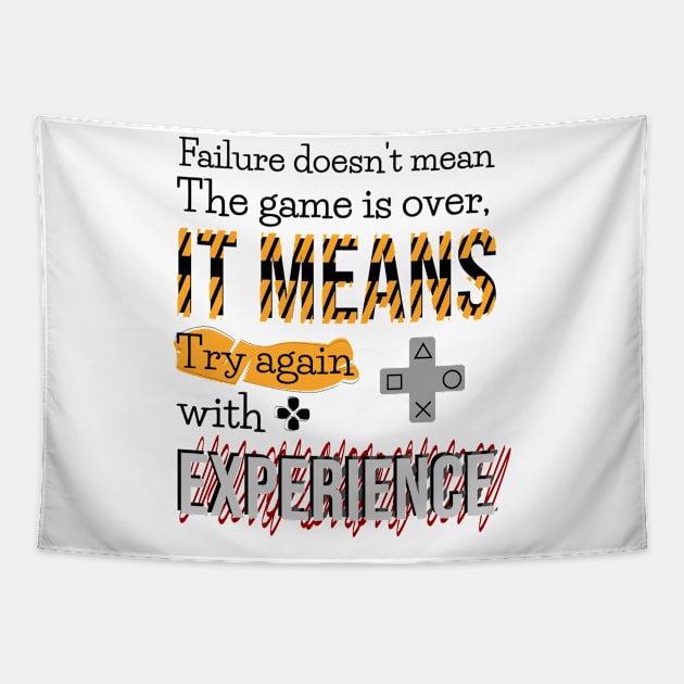 Failure doesn't mean the game is over, it means try again with experience. Tapestry by Aloenalone