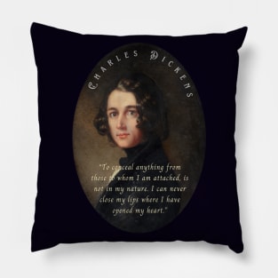 Charles Dickens portrait and quote: To conceal anything from those to whom I am attached, is not in my nature... Pillow