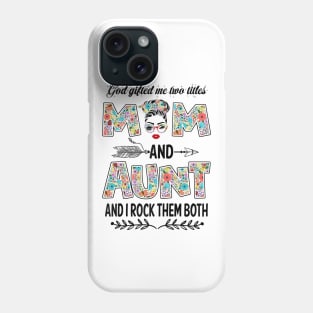 God Gifted Me Two Titles Mom And Aunt Flower Gift Phone Case