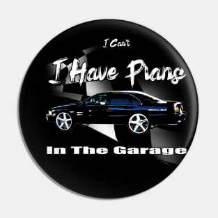 I Have Plans In The Garage Pin