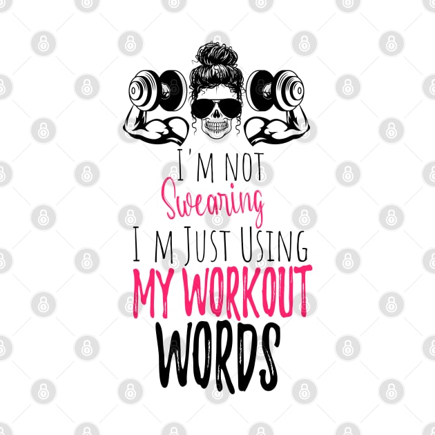 I'm Not Swearing I'm Using my Workout Words - Funny Motivational Saying by WassilArt