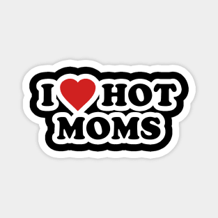 I LOVE HOT MOMS Magnet