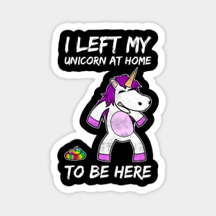 Left My Unicorn At Home Sarcasm Unicorn Gift Magnet