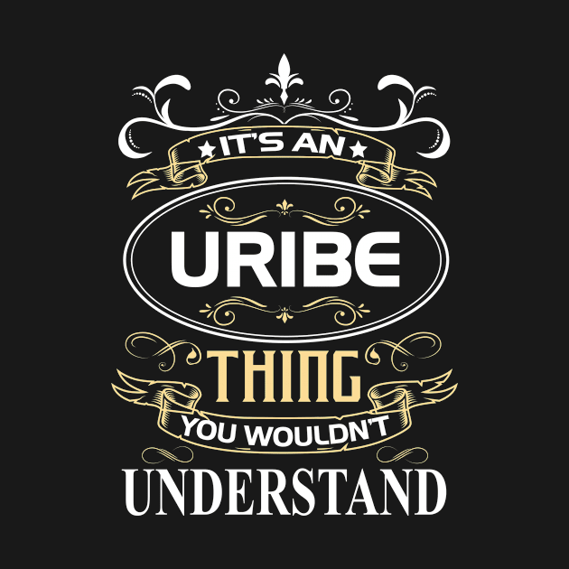 Uribe Name Shirt It's An Uribe Thing You Wouldn't Understand by Sparkle Ontani