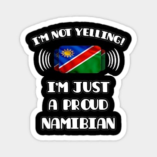 I'm Not Yelling I'm A Proud Namibian - Gift for Namibian With Roots From Namibia Magnet