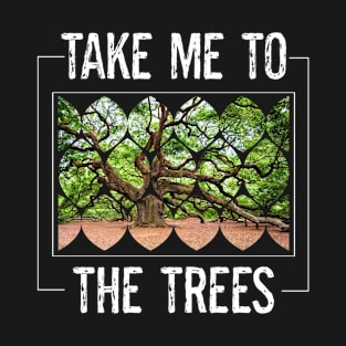 Nature Environment Outdoors Lover Take Me To The Trees T-Shirt