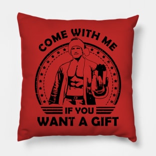 Arnold Schwarzenegger Come With Me If You Want A Gift Pillow