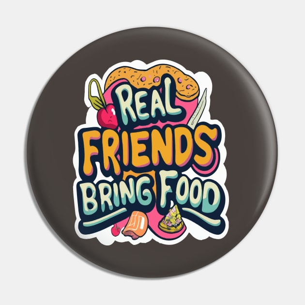 Real friends bring food Pin by ArtfulDesign