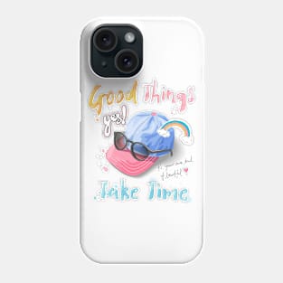 Good things take time Phone Case