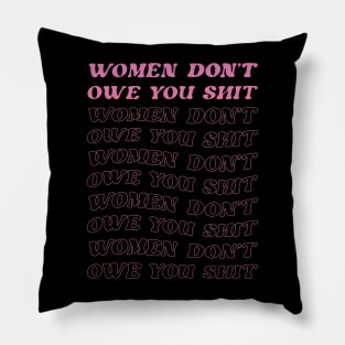 Women Don't Owe You Sht Pillow