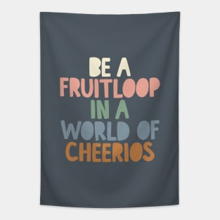 Be a Fruitloop in a World of Cheerios in Grey Peach Green and Blue Tapestry