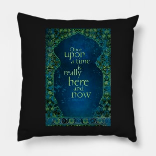 Once Upon a Time is Really Here and Now Pillow