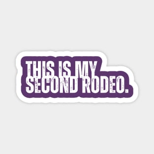 "This is my second rodeo." Magnet