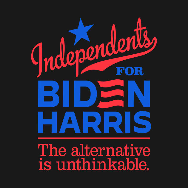 Independents For Biden, the alternative is unthinkable by MotiviTees