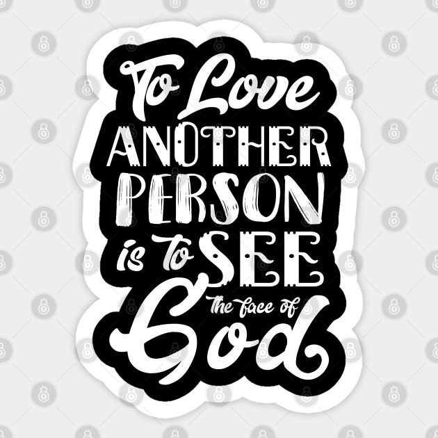 To Love Another Person Is To See The Face Of God Les Mis Sticker Teepublic