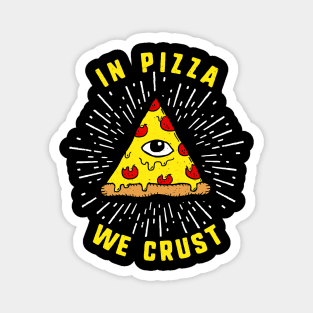 In Pizza We Crust Magnet