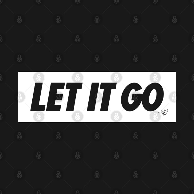 (JUST) LET IT GO by Tai's Tees (white) by TaizTeez