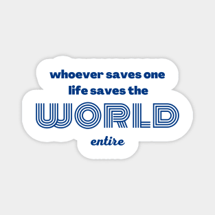 whoever saves one life saves the world entire Magnet