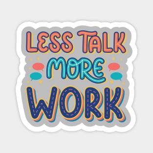 Less Talk More Work - Hustler Motivational Typography Quote Magnet