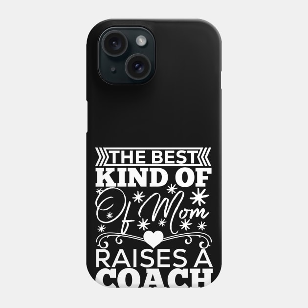 The best kind of mom raises a coach gift for mom Phone Case by kirkomed