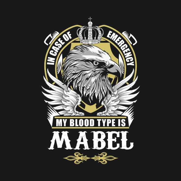 Mabel Name T Shirt - In Case Of Emergency My Blood Type Is Mabel Gift Item by AlyssiaAntonio7529