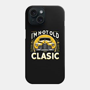 i'm not old i'm classic Phone Case