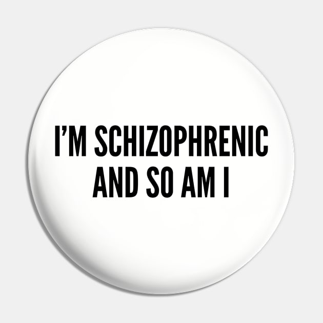 Clever Psychology Joke - I'm Schizophrenic - Funny Joke Statement Humor Slogan Pin by sillyslogans