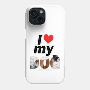 I love (heart) my dog - Boxer dog oil painting word art Phone Case