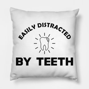 Dentist - Easily distracted by teeth Pillow
