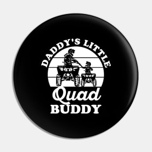 Daddy's little Quad Buddy Design for your Quad Buddy Son Pin