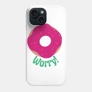 Donut Worry! Phone Case