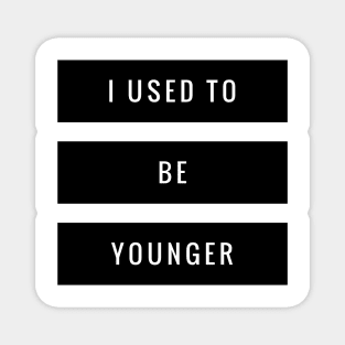 I used to be younger Magnet