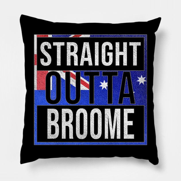 Straight Outta Broome - Gift for Australian From Broome in Western Australia Australia Pillow by Country Flags