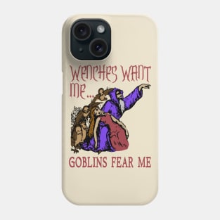 Wenches Want Me Goblins Fear Me - Meme, Wizard, Parody Phone Case