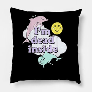 Im Dead Inside Cheerful Dolphins and Sunshine Pillow