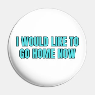 I Would Like To Go Home Pin