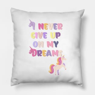 I never Give up On My Dreams Beautiful Unicorn Pillow