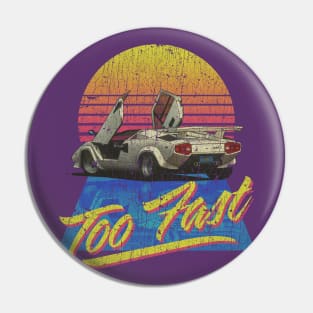 Too Fast 1988 Pin